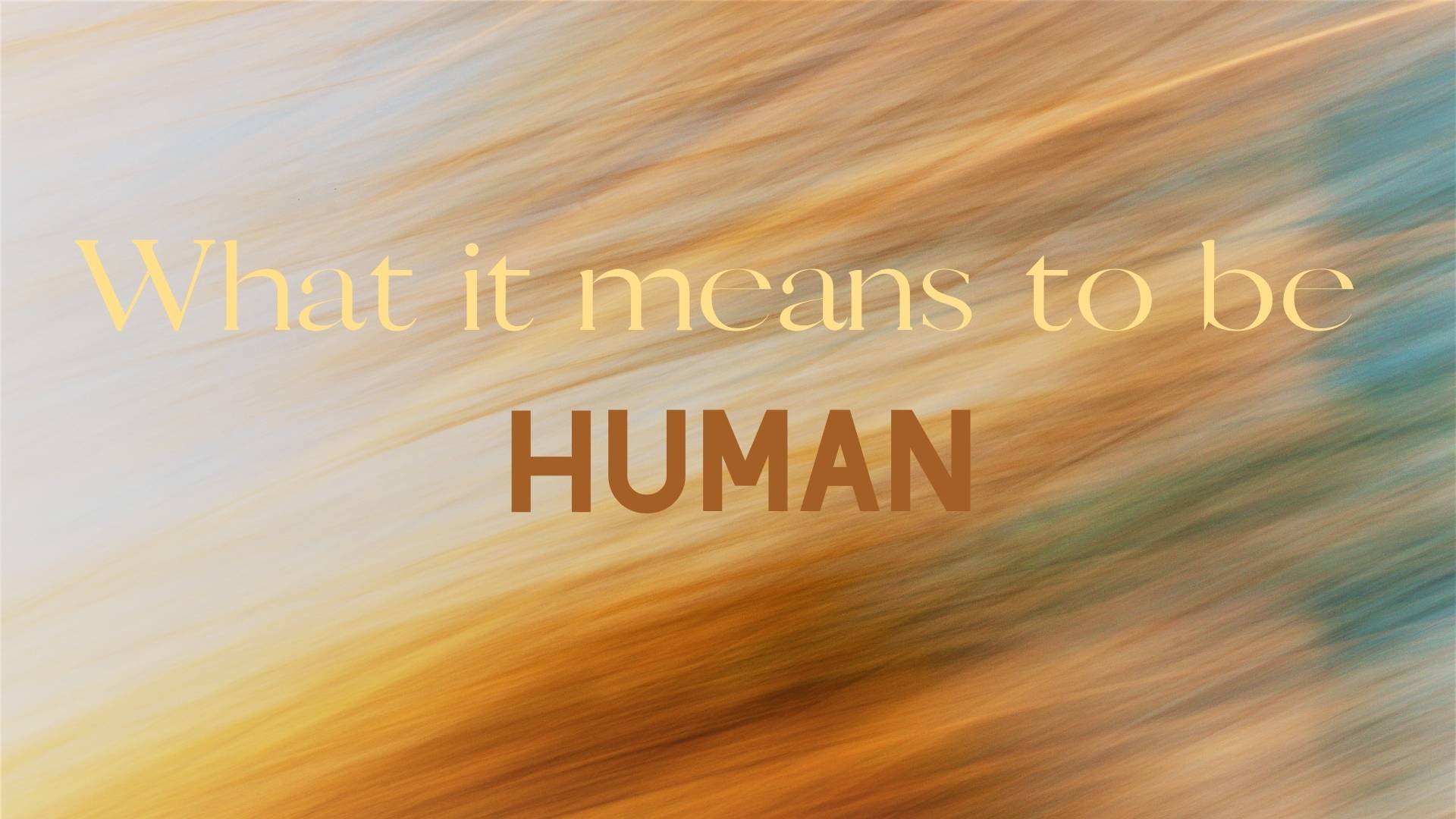 Featured image for “What it Means to Be Human”
