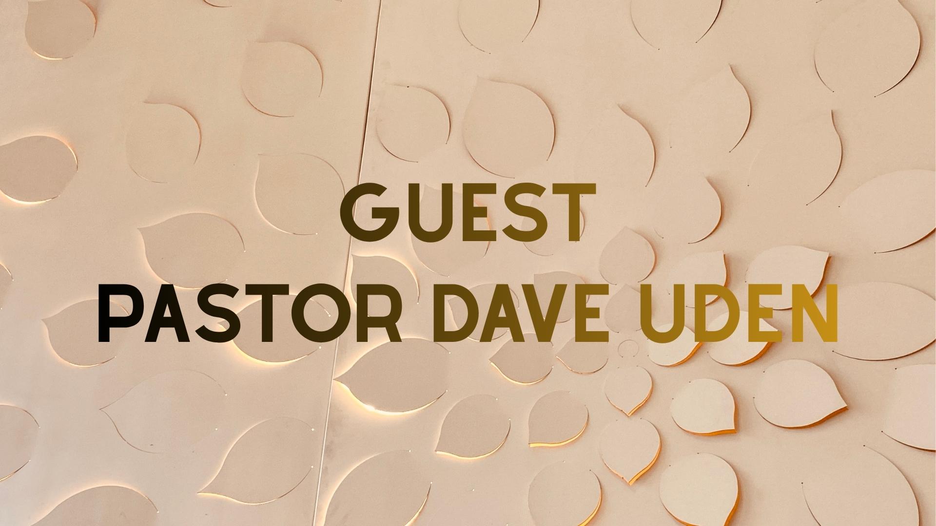 Guest Pastor Dave Uden