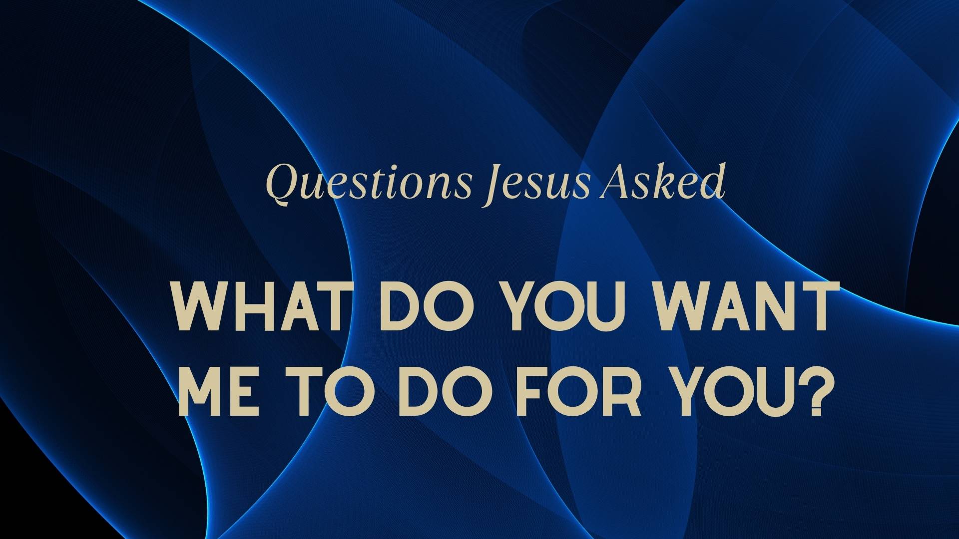 Featured image for “What do you want me to do for you”